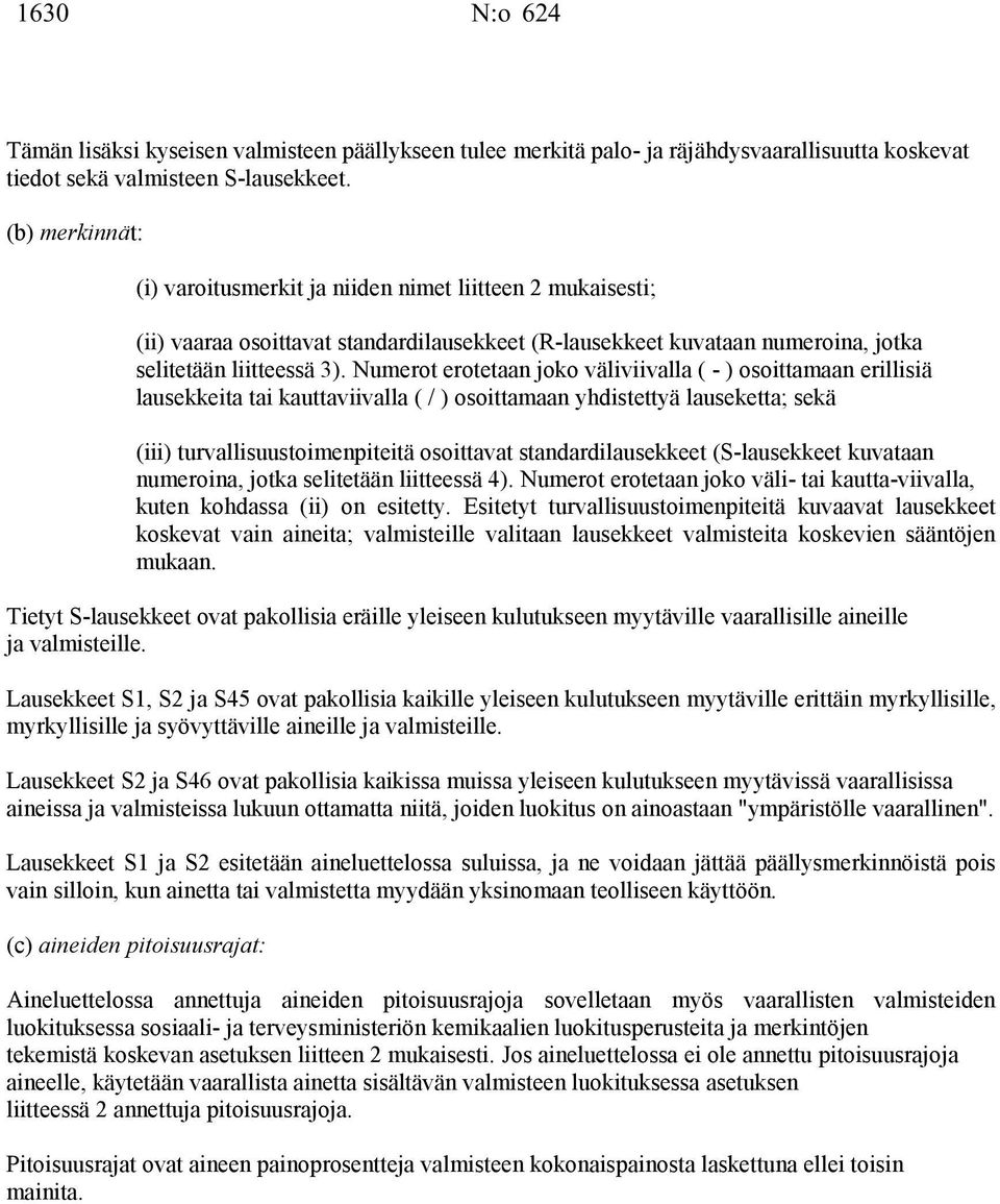 Numerot erotetaan joko väliviivalla ( - ) osoittamaan erillisiä lausekkeita tai kauttaviivalla ( / ) osoittamaan yhdistettyä lauseketta; sekä (iii) turvallisuustoimenpiteitä osoittavat