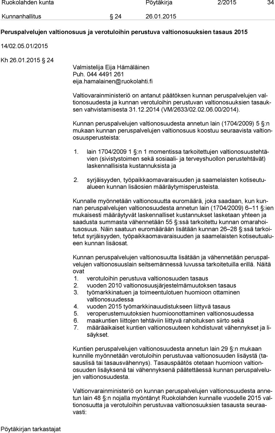 fi Valtiovarainministeriö on antanut päätöksen kunnan peruspalvelujen valtion osuu des ta ja kunnan verotuloihin perustuvan valtionosuuksien ta sauksen vahvistamisesta 31.12.2014 (VM/2633/02.02.06.