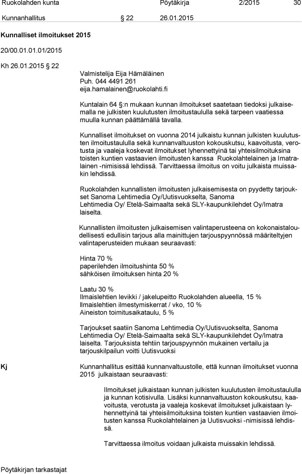 fi Kuntalain 64 :n mukaan kunnan ilmoitukset saatetaan tiedoksi jul kai semal la ne julkisten kuulutusten ilmoitustaululla sekä tarpeen vaatiessa muul la kunnan päättämällä tavalla.