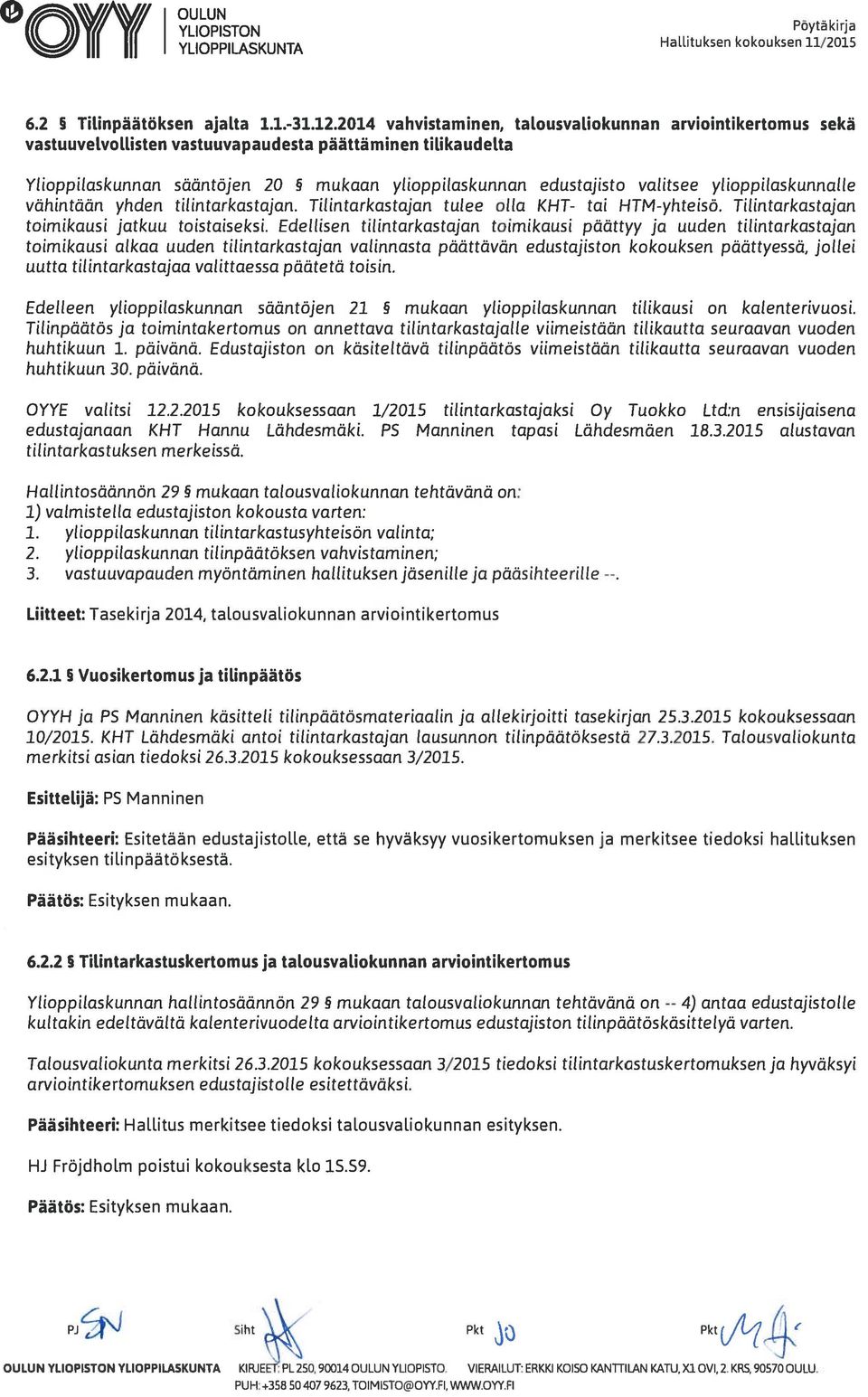 ylioppilaskunnalle vähintään yhden tilintarkastajan. Tilintarkastajan tulee olla KHT- tai HTM-yhte isä. Tilintarkastajan toimikausi jatkuu toistaiseksi.