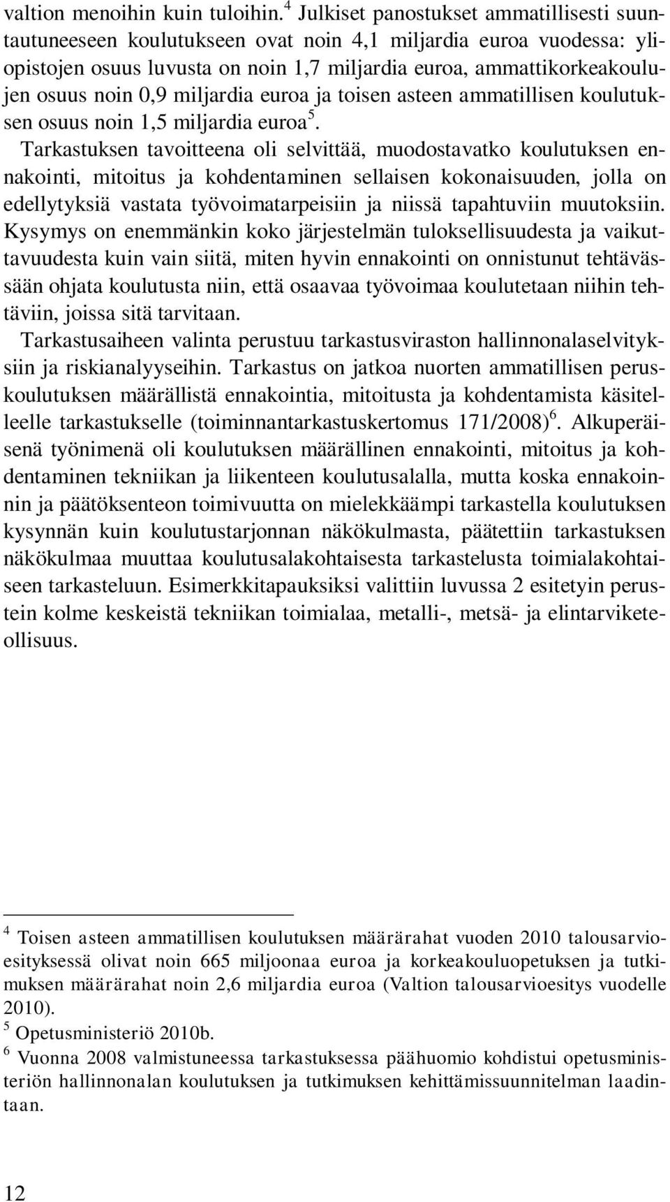 0,9 miljardia euroa ja toisen asteen ammatillisen koulutuksen osuus noin 1,5 miljardia euroa 5.