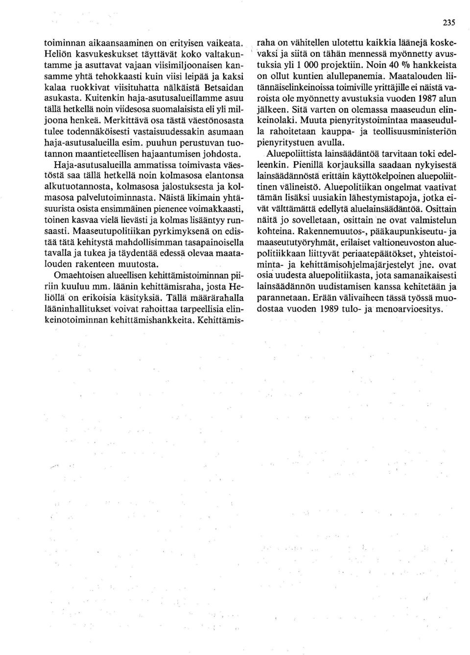 Kuitenkin haja-asutusalueillamme asuu tällä hetkellä noin viidesosa suomalaisista eli yli miljoona henkeä.