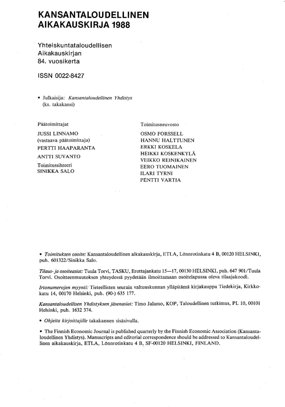 KOSKENKYLÄ VEIKKO REINIKAINEN EERO TUOMAINEN ILARI TYRNI PENTTI V ARTIA Toimituksen osoite: Kansantaloudellinen aikakauskirja, ETLA, Lönnrotinkatu 4 B, 00120 HELSINKI, puh. 601322/Sinikka Salo.