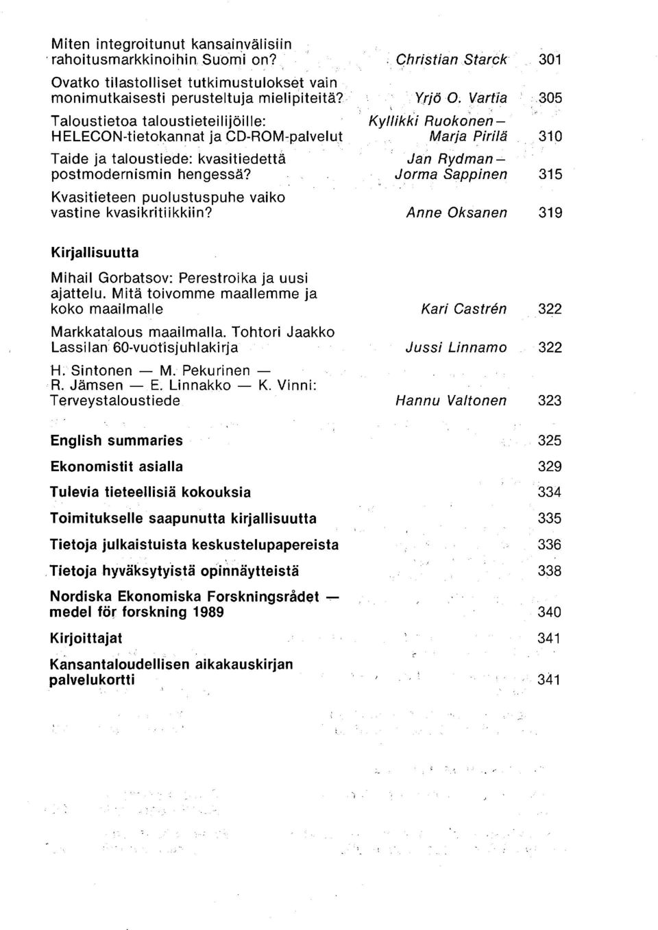 . Christian Starck 301 yrjö 0; Vartia.. 305 Kyllikki Ruokonen- Marja Pirilä 310 Jan Rydman- Jorma Sappinen 315 Anne Oksanen 319 Kirjallisuutta Mihail Gorbatsov: Perestroika ja uusi ajattelu.