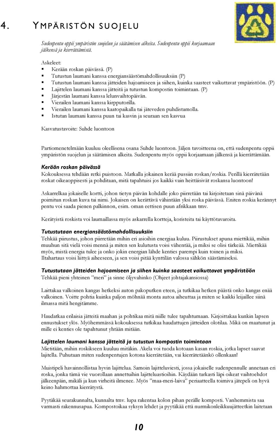 (P) Lajittelen laumani kanssa jätteitä ja tutustun kompostin toimintaan. (P) Järjestän laumani kanssa lelunvaihtopäivän. Vierailen laumani kanssa kirpputorilla.