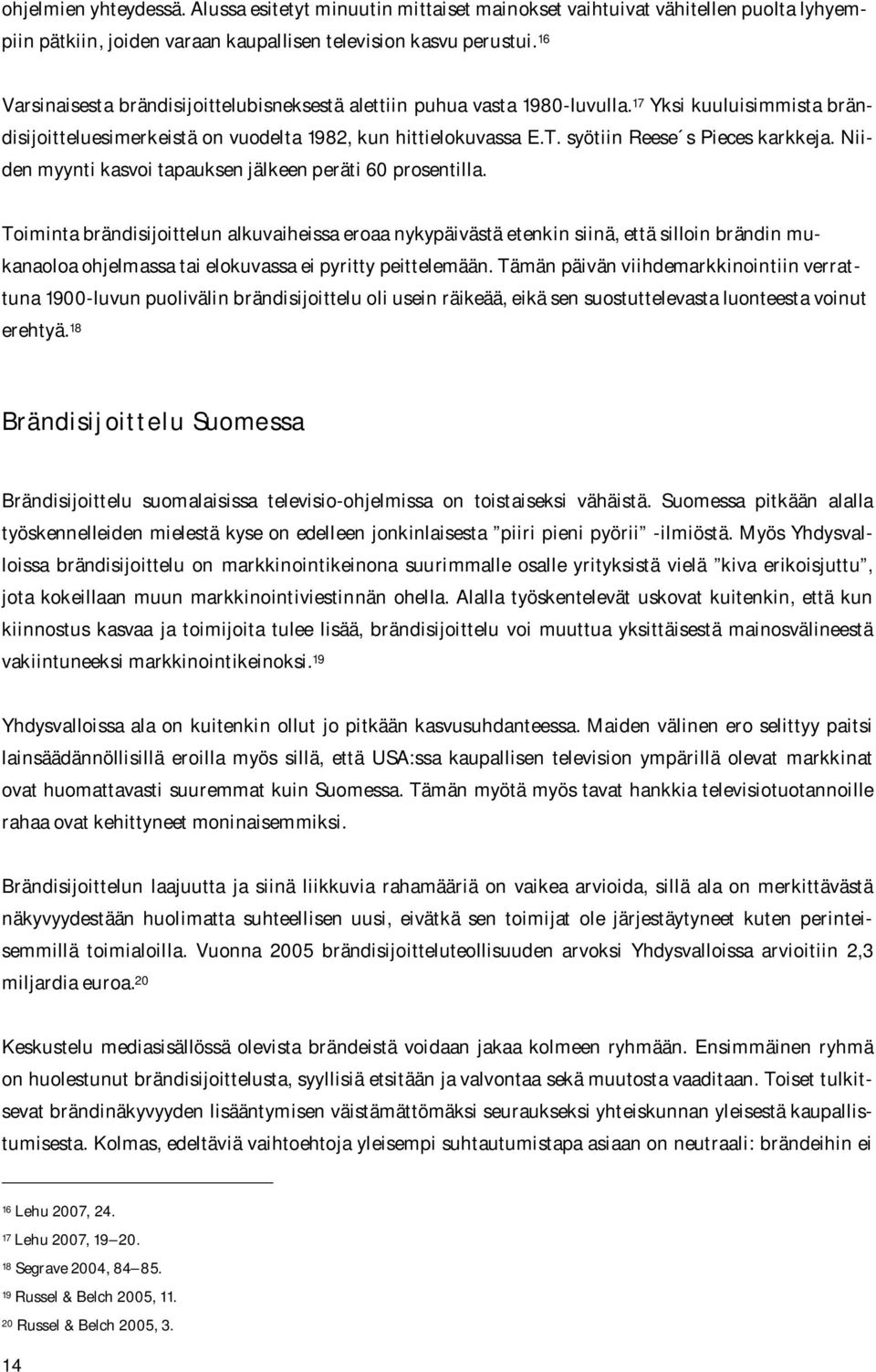 syötiin Reese s Pieces karkkeja. Niiden myynti kasvoi tapauksen jälkeen peräti 60 prosentilla.