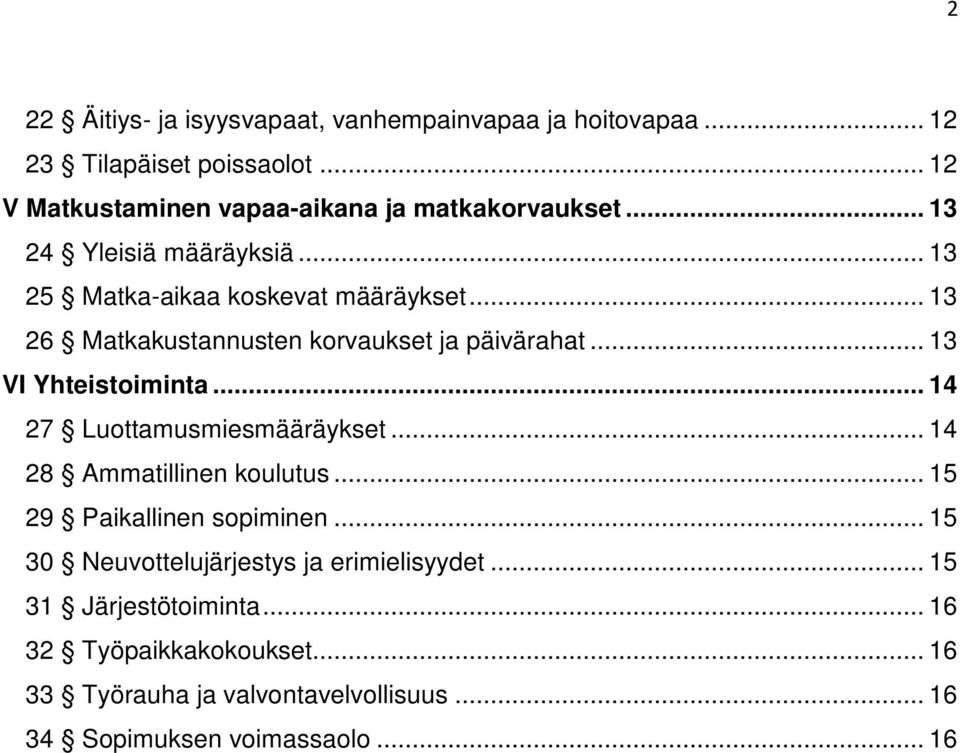 .. 13 26 Matkakustannusten korvaukset ja päivärahat... 13 VI Yhteistoiminta... 14 27 Luottamusmiesmääräykset... 14 28 Ammatillinen koulutus.