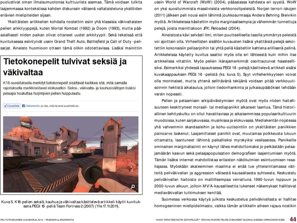 uudet arkkityypit. Sekä tekstissä että kuvituksessa esiintyivät usein Grand Theft Auto, Battle eld ja Call of Duty -pelisarjat. Aineisto huomioon ottaen tämä olikin odotettavissa.