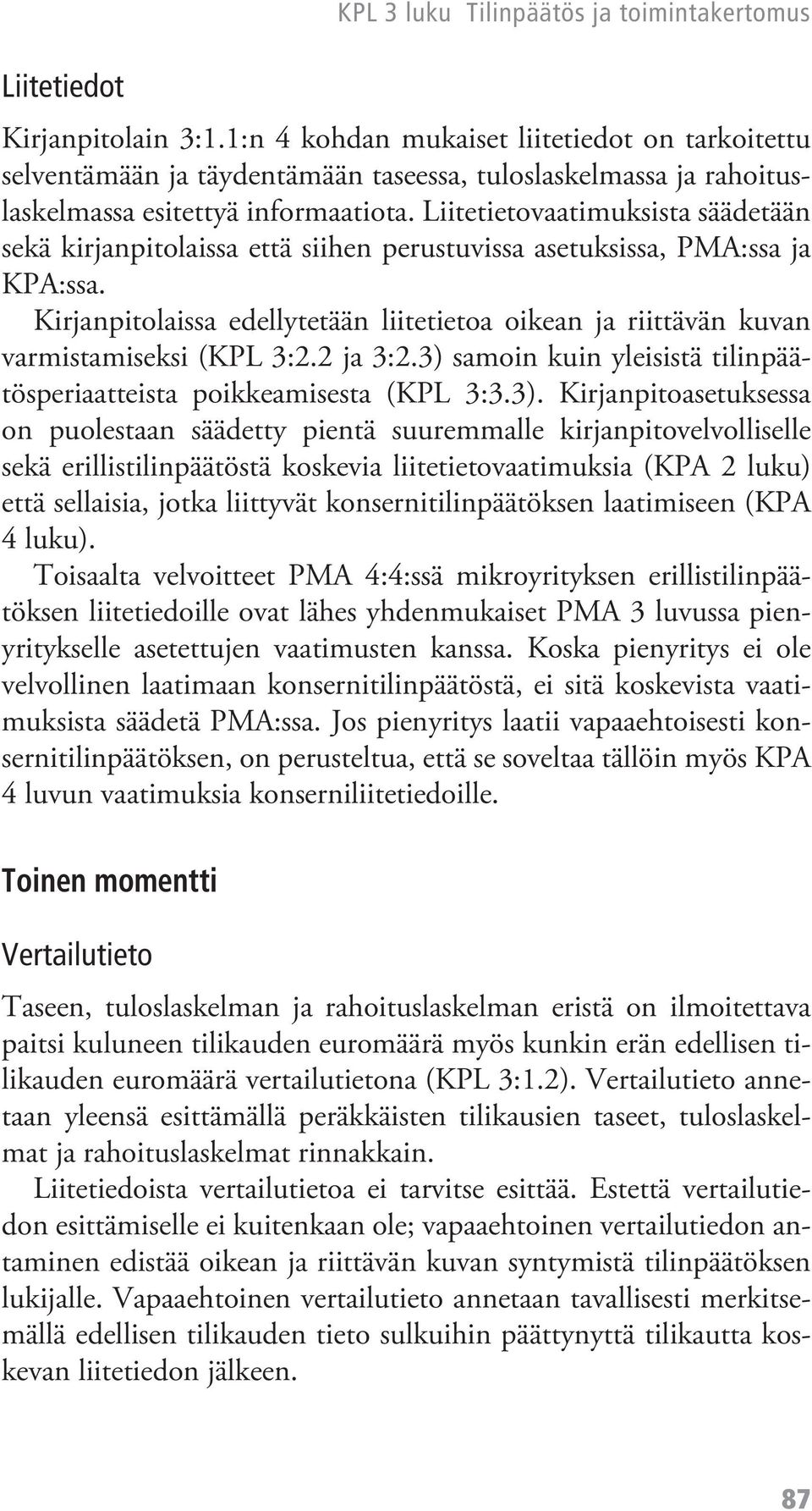 Liitetietovaatimuksista säädetään sekä kirjanpitolaissa että siihen perustuvissa asetuksissa, PMA:ssa ja KPA:ssa.