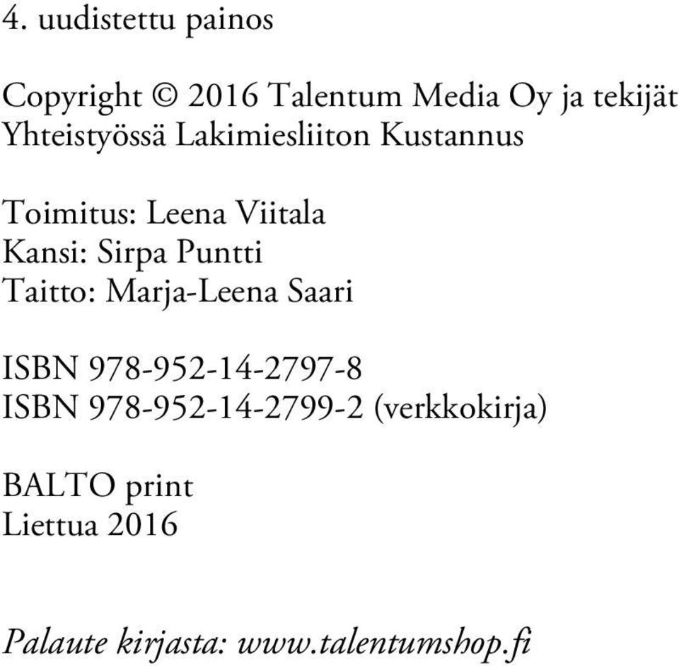 Sirpa Puntti Taitto: Marja-Leena Saari ISBN 978-952-14-2797-8 ISBN