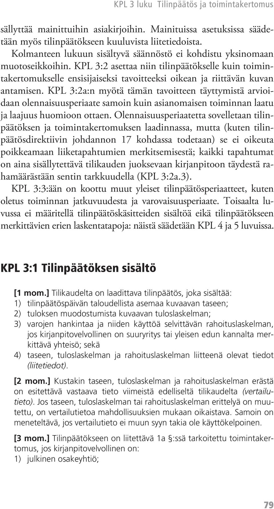 KPL 3:2a:n myötä tämän tavoitteen täyttymistä arvioidaan olennaisuusperiaate samoin kuin asianomaisen toiminnan laatu ja laajuus huomioon ottaen.