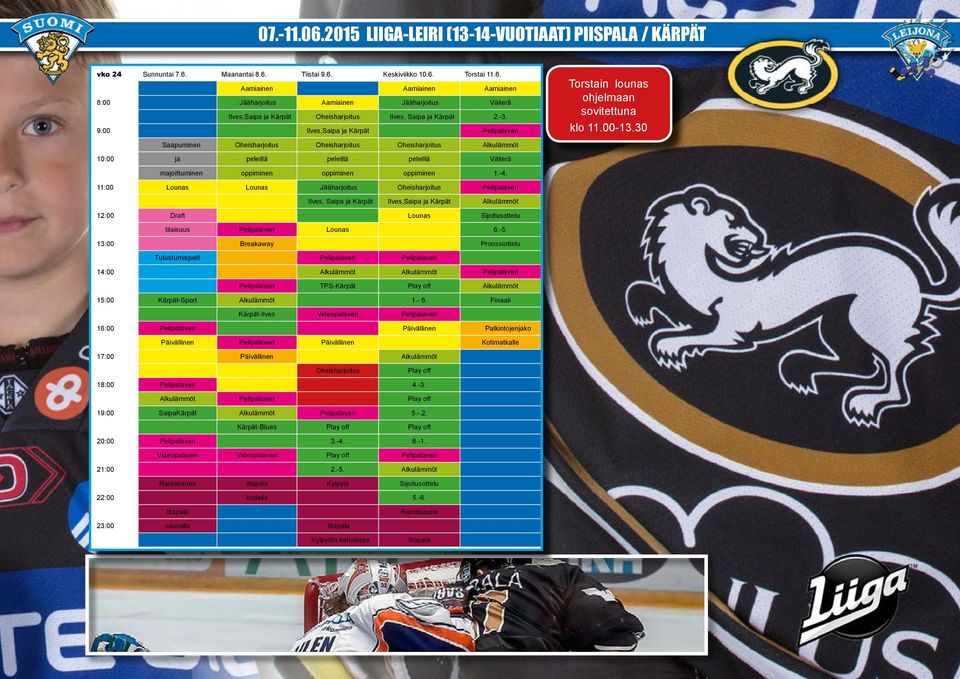 13:00 Breakaway Pronssiottelu Tutustumispelit 14:00 Alkulämmöt Alkulämmöt TPS-Kärpät Alkulämmöt 15:00 Kärpät-Sport Alkulämmöt 1.- 6.