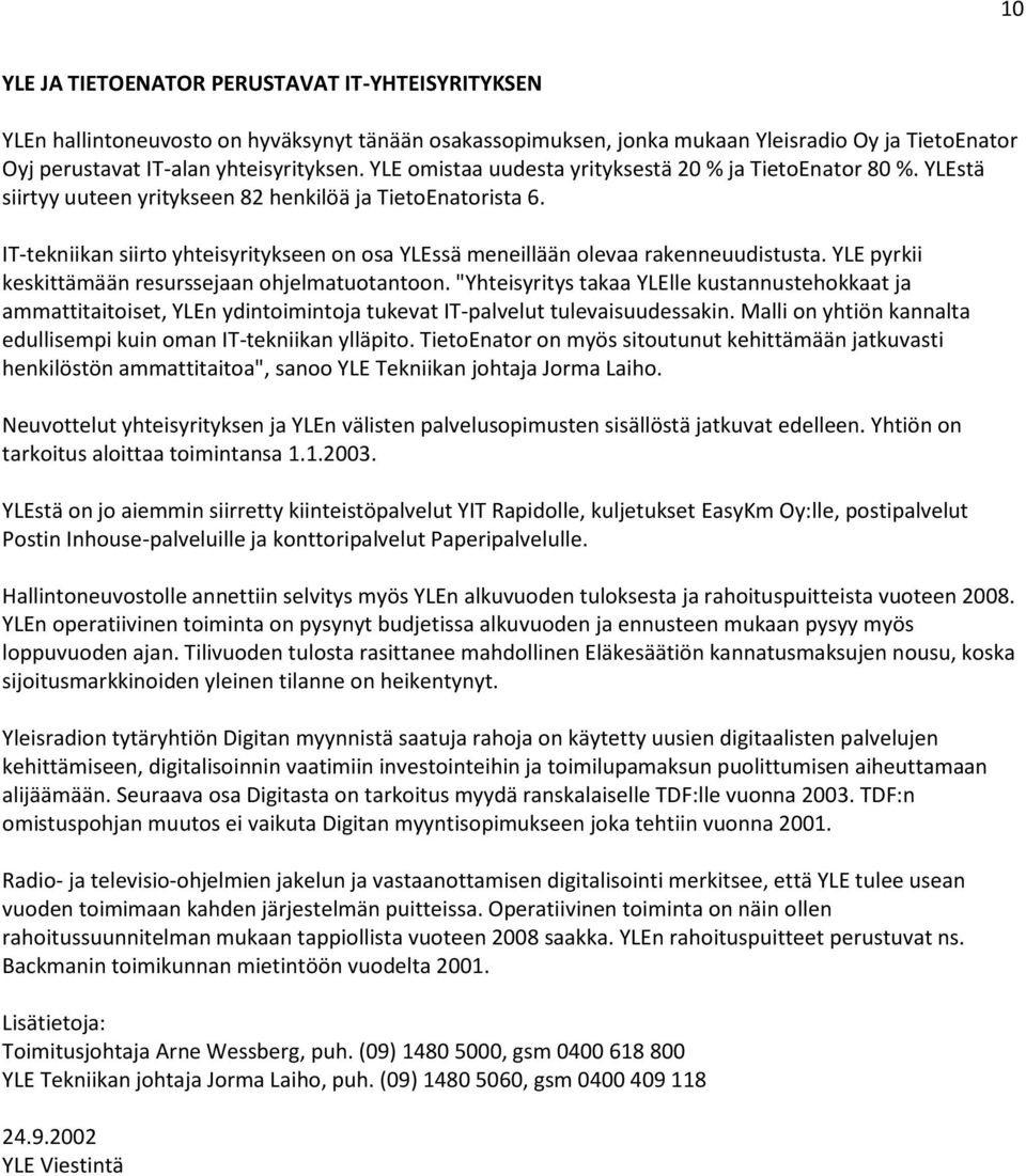 IT-tekniikan siirto yhteisyritykseen on osa YLEssä meneillään olevaa rakenneuudistusta. YLE pyrkii keskittämään resurssejaan ohjelmatuotantoon.