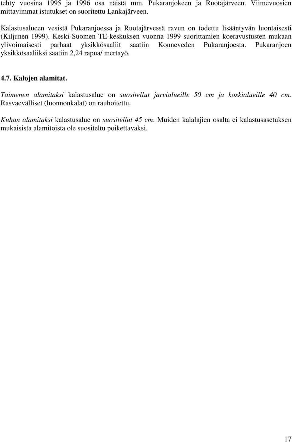 Keski-Suomen TE-keskuksen vuonna 1999 suorittamien koeravustusten mukaan ylivoimaisesti parhaat yksikkösaaliit saatiin Konneveden Pukaranjoesta.