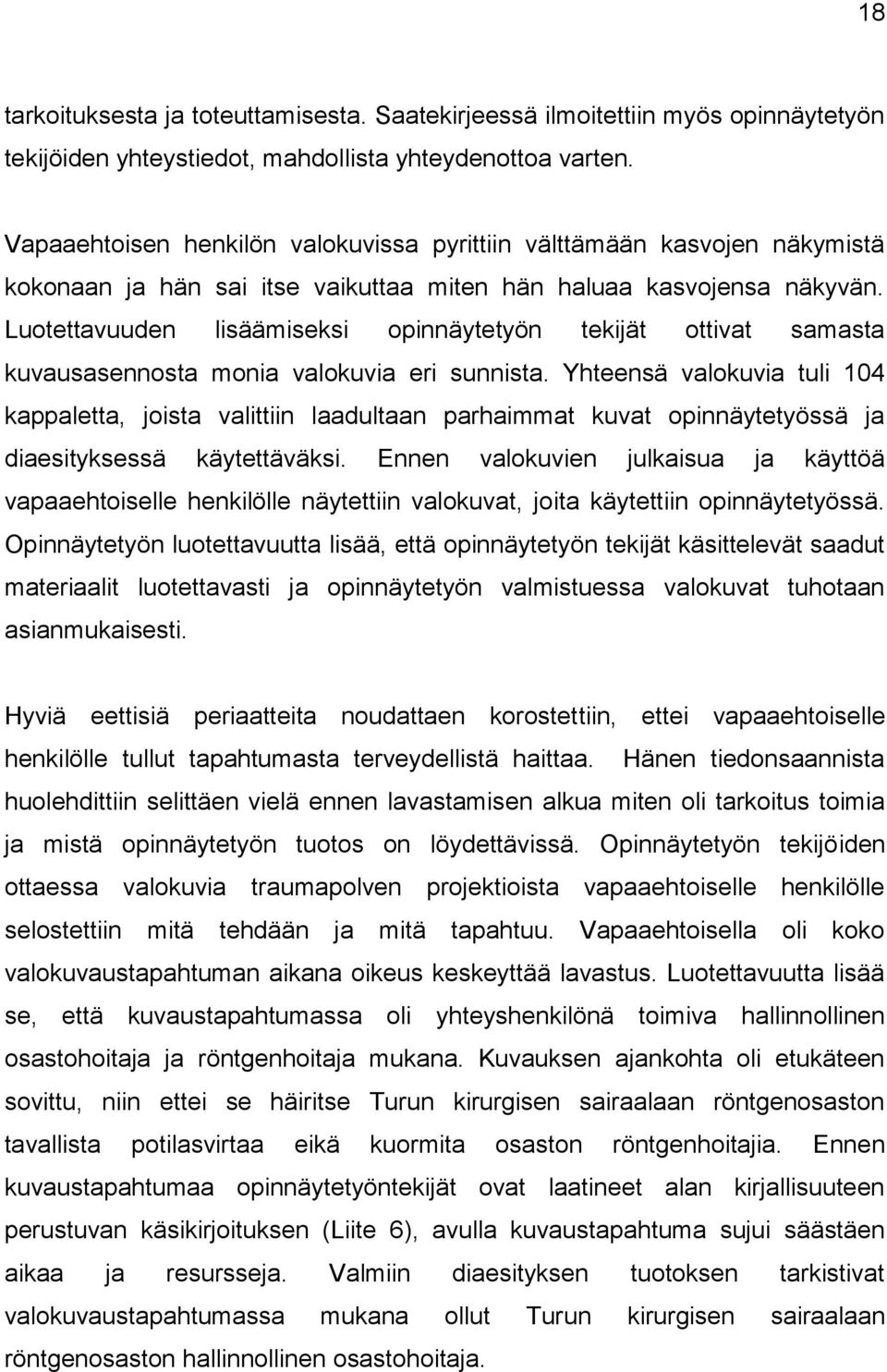 Luotettavuuden lisäämiseksi opinnäytetyön tekijät ottivat samasta kuvausasennosta monia valokuvia eri sunnista.