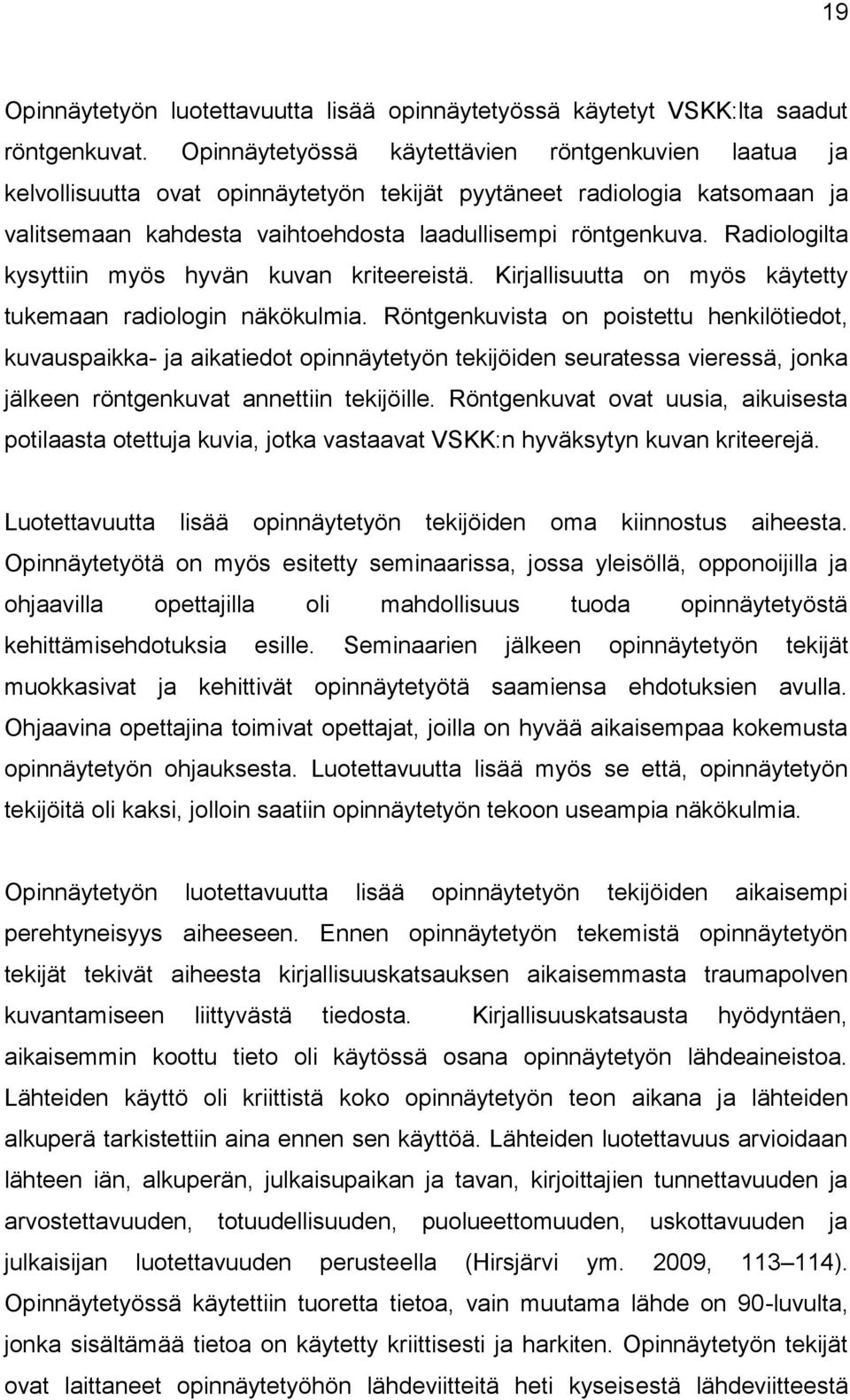 Radiologilta kysyttiin myös hyvän kuvan kriteereistä. Kirjallisuutta on myös käytetty tukemaan radiologin näkökulmia.