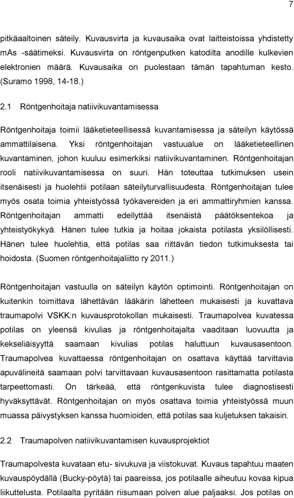 1 Röntgenhoitaja natiivikuvantamisessa Röntgenhoitaja toimii lääketieteellisessä kuvantamisessa ja säteilyn käytössä ammattilaisena.