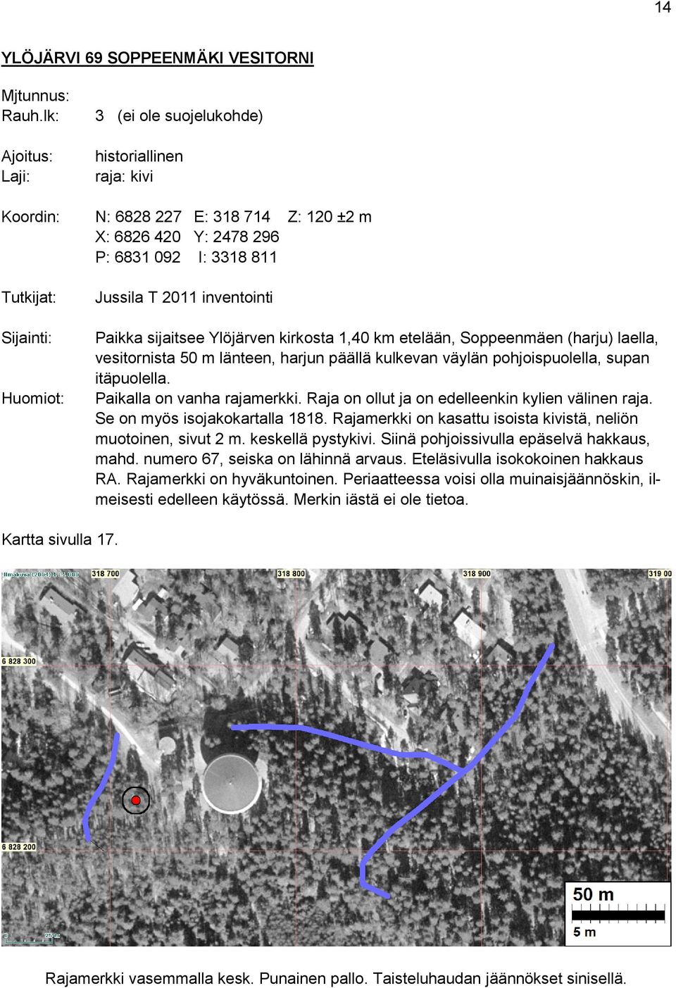 2011 inventointi Paikka sijaitsee Ylöjärven kirkosta 1,40 km etelään, Soppeenmäen (harju) laella, vesitornista 50 m länteen, harjun päällä kulkevan väylän pohjoispuolella, supan itäpuolella.