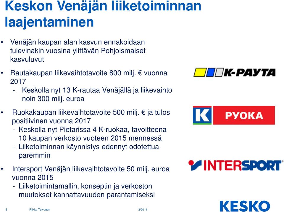 ja tulos positiivinen vuonna 2017 - Keskolla nyt Pietarissa 4 K-ruokaa, tavoitteena 10 kaupan verkosto vuoteen 2015 mennessä - Liiketoiminnan käynnistys