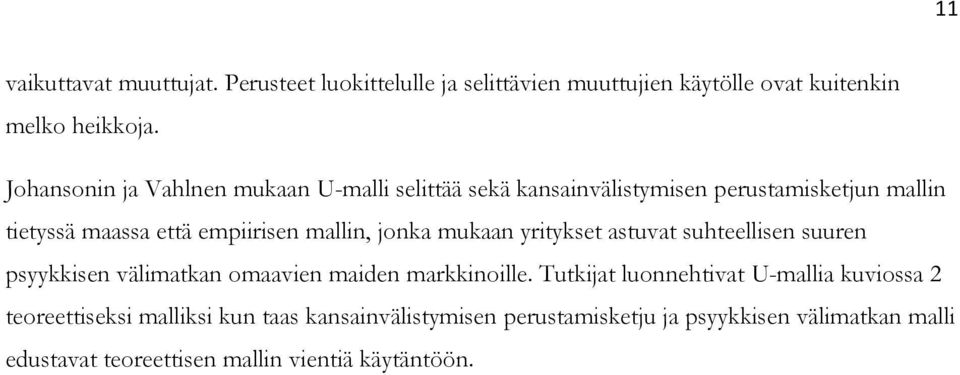 jonka mukaan yritykset astuvat suhteellisen suuren psyykkisen välimatkan omaavien maiden markkinoille.