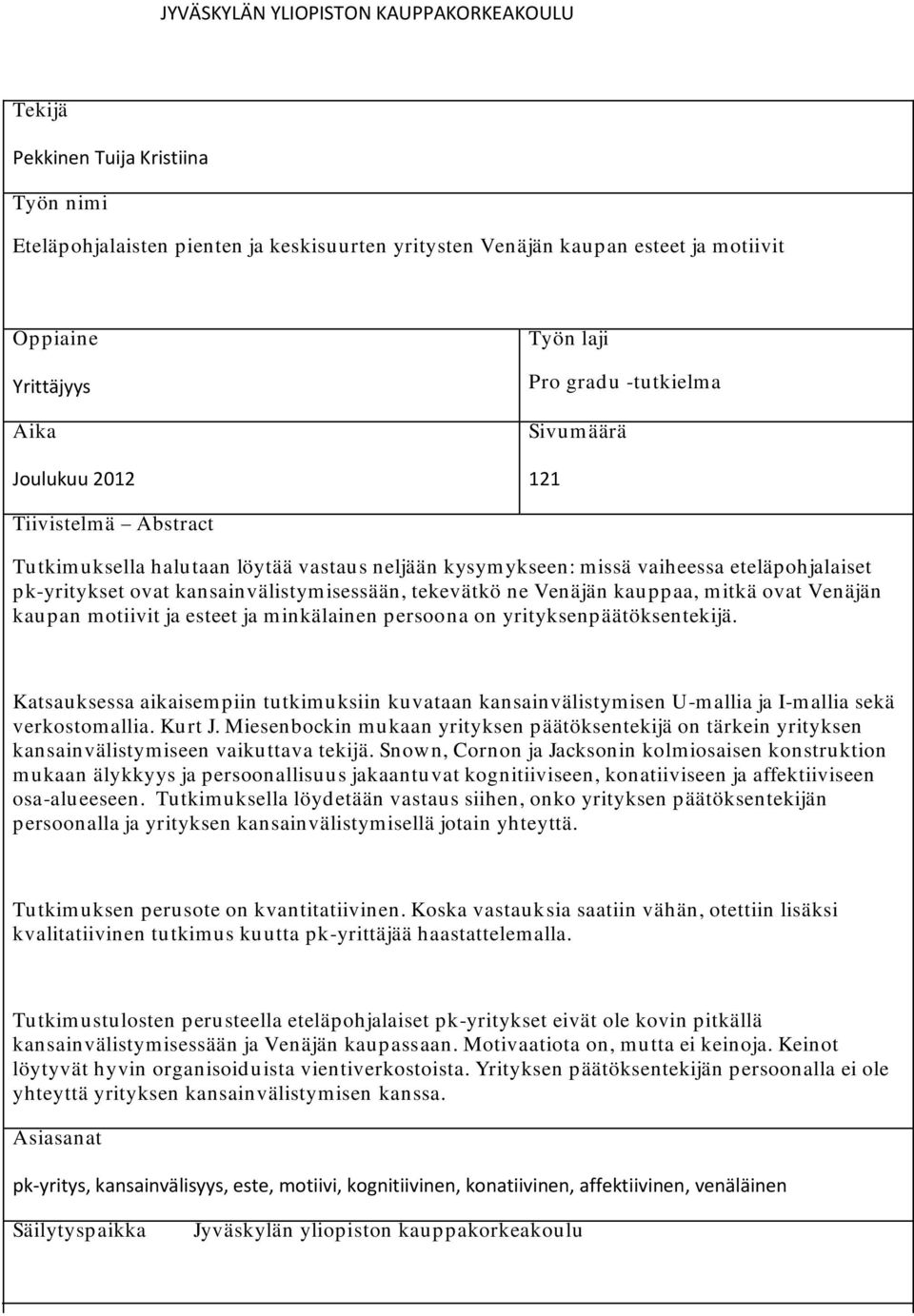 kansainvälistymisessään, tekevätkö ne Venäjän kauppaa, mitkä ovat Venäjän kaupan motiivit ja esteet ja minkälainen persoona on yrityksenpäätöksentekijä.