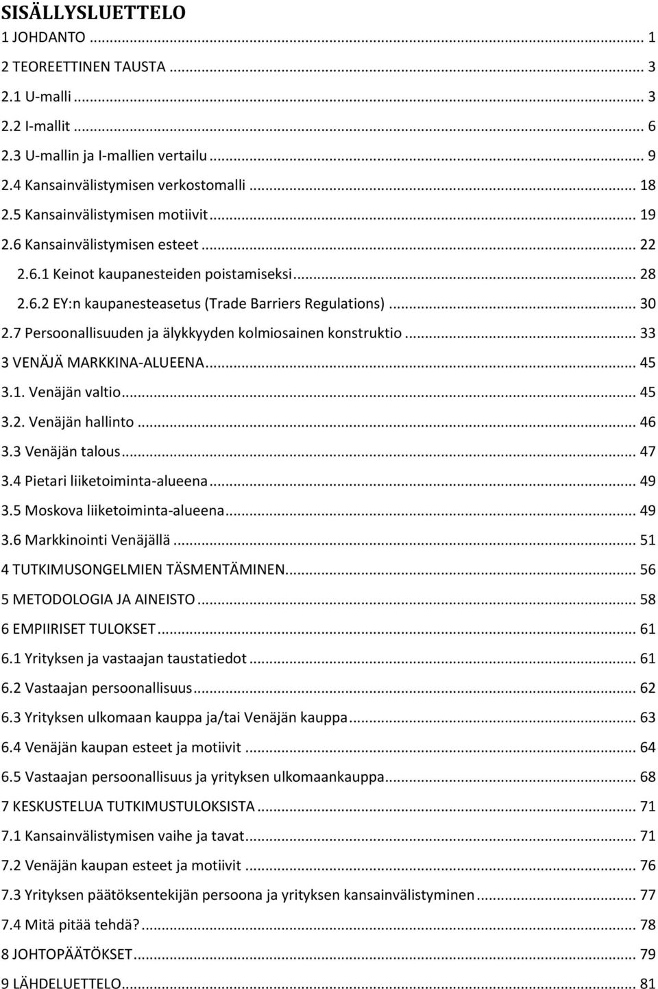 7 Persoonallisuuden ja älykkyyden kolmiosainen konstruktio... 33 3 VENÄJÄ MARKKINA-ALUEENA... 45 3.1. Venäjän valtio... 45 3.2. Venäjän hallinto... 46 3.3 Venäjän talous... 47 3.