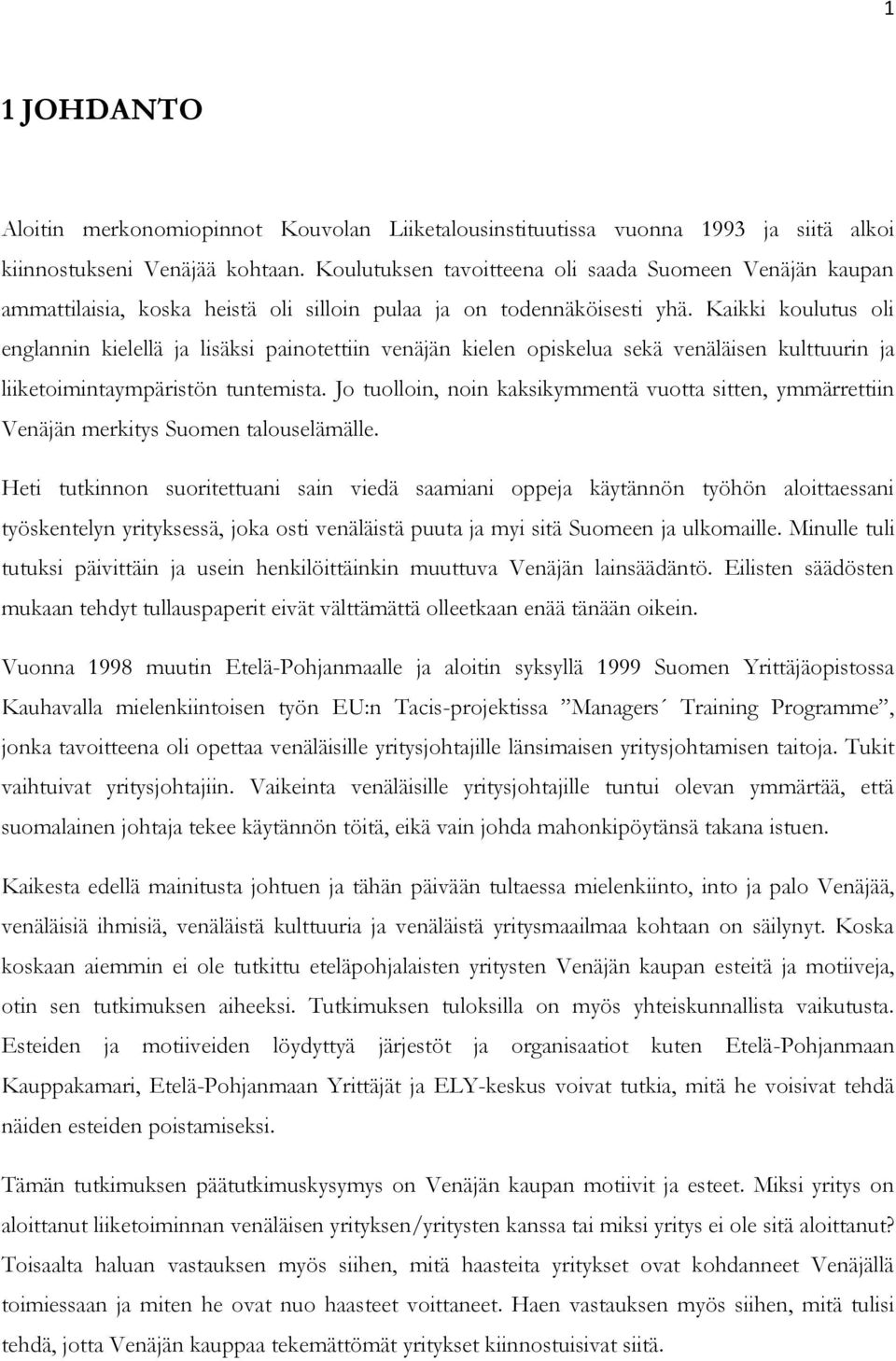 Kaikki koulutus oli englannin kielellä ja lisäksi painotettiin venäjän kielen opiskelua sekä venäläisen kulttuurin ja liiketoimintaympäristön tuntemista.