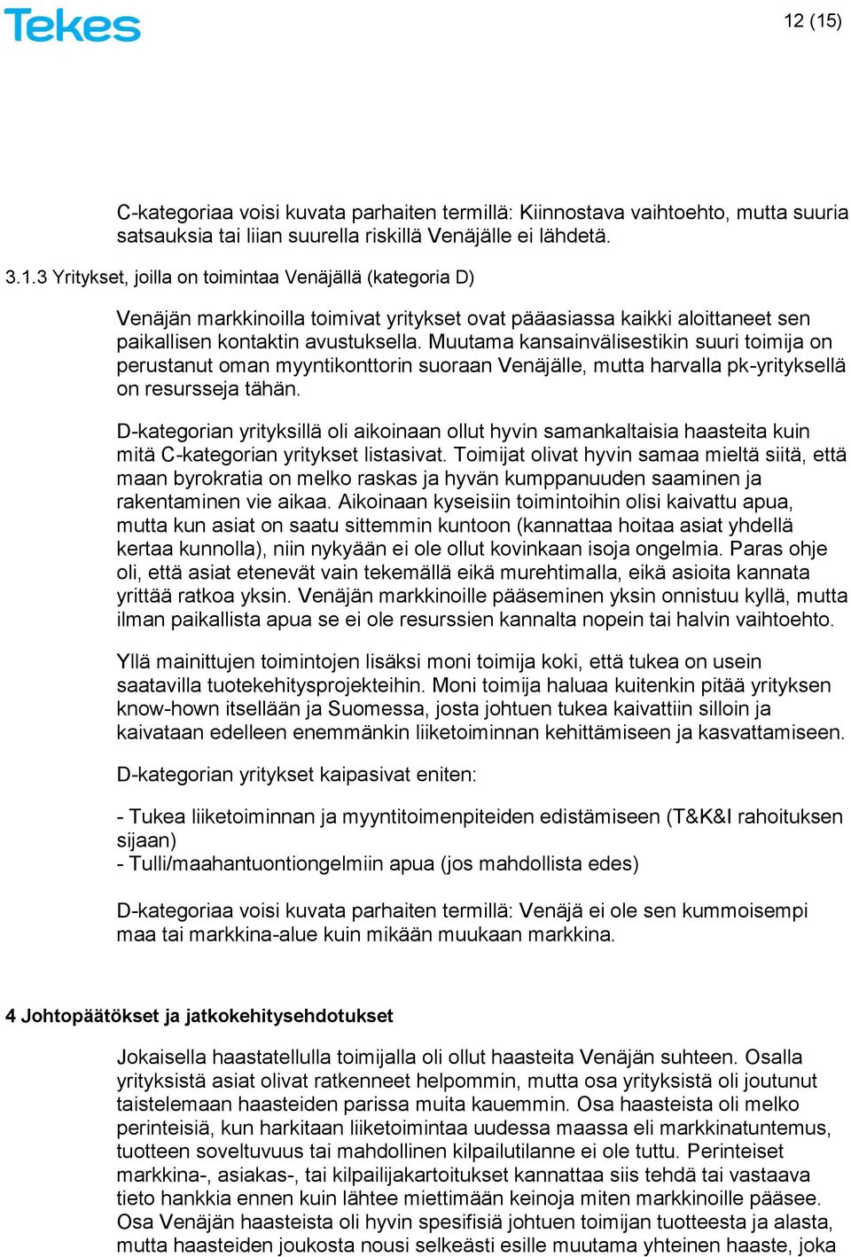 D-kategorian yrityksillä oli aikoinaan ollut hyvin samankaltaisia haasteita kuin mitä C-kategorian yritykset listasivat.