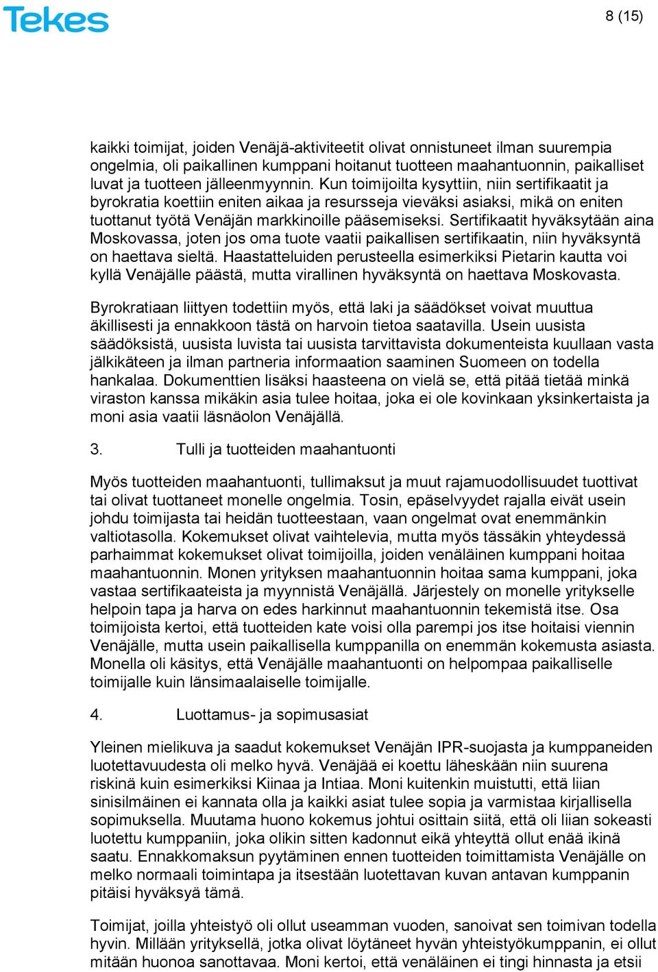 Sertifikaatit hyväksytään aina Moskovassa, joten jos oma tuote vaatii paikallisen sertifikaatin, niin hyväksyntä on haettava sieltä.