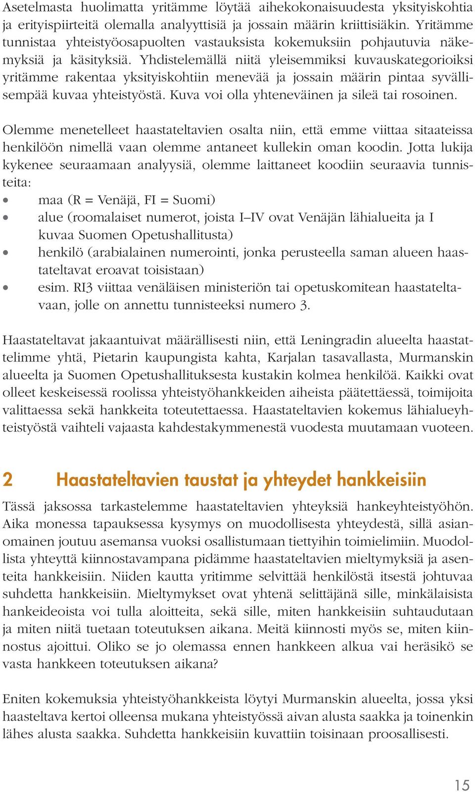 Yhdistelemällä niitä yleisemmiksi kuvauskategorioiksi yritämme rakentaa yksityiskohtiin menevää ja jossain määrin pintaa syvällisempää kuvaa yhteistyöstä.