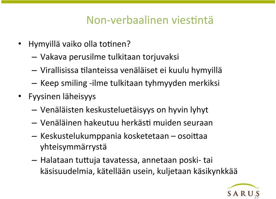 tulkitaan tyhmyyden merkiksi Fyysinen läheisyys Venäläisten keskusteluetäisyys on hyvin lyhyt Venäläinen hakeutuu