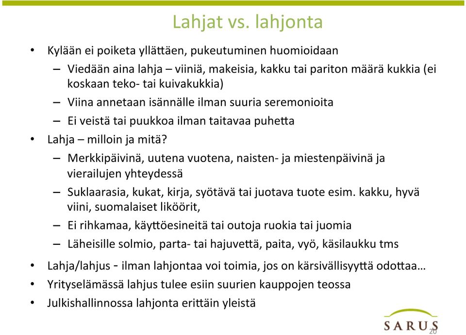 ilman suuria seremonioita Ei veistä tai puukkoa ilman taitavaa puhema Lahja milloin ja mitä?