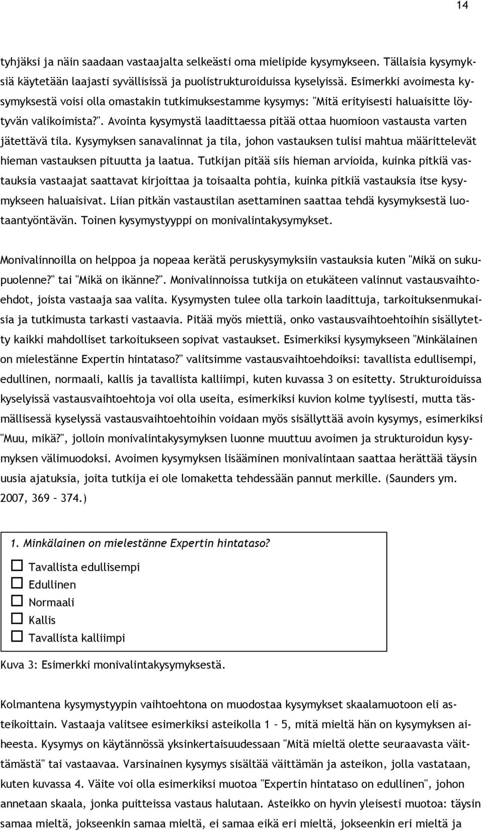 Kysymyksen sanavalinnat ja tila, johon vastauksen tulisi mahtua määrittelevät hieman vastauksen pituutta ja laatua.