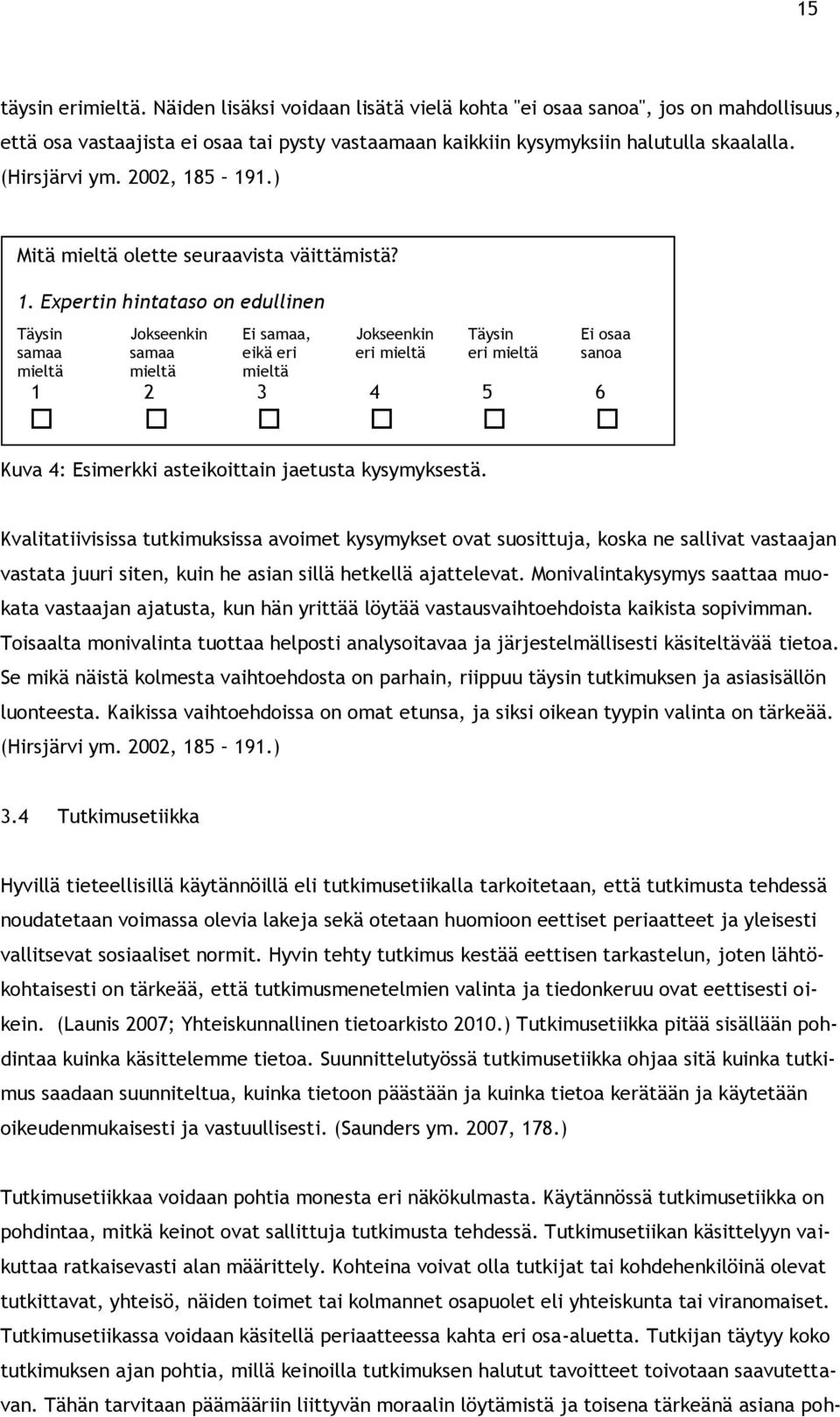 5 191.) Mitä mieltä olette seuraavista väittämistä? 1. Expertin hintataso on edullinen Täysin Jokseenkin Ei samaa, Jokseenkin Täysin Ei osaa samaa samaa eikä eri eri mieltä eri mieltä sanoa mieltä