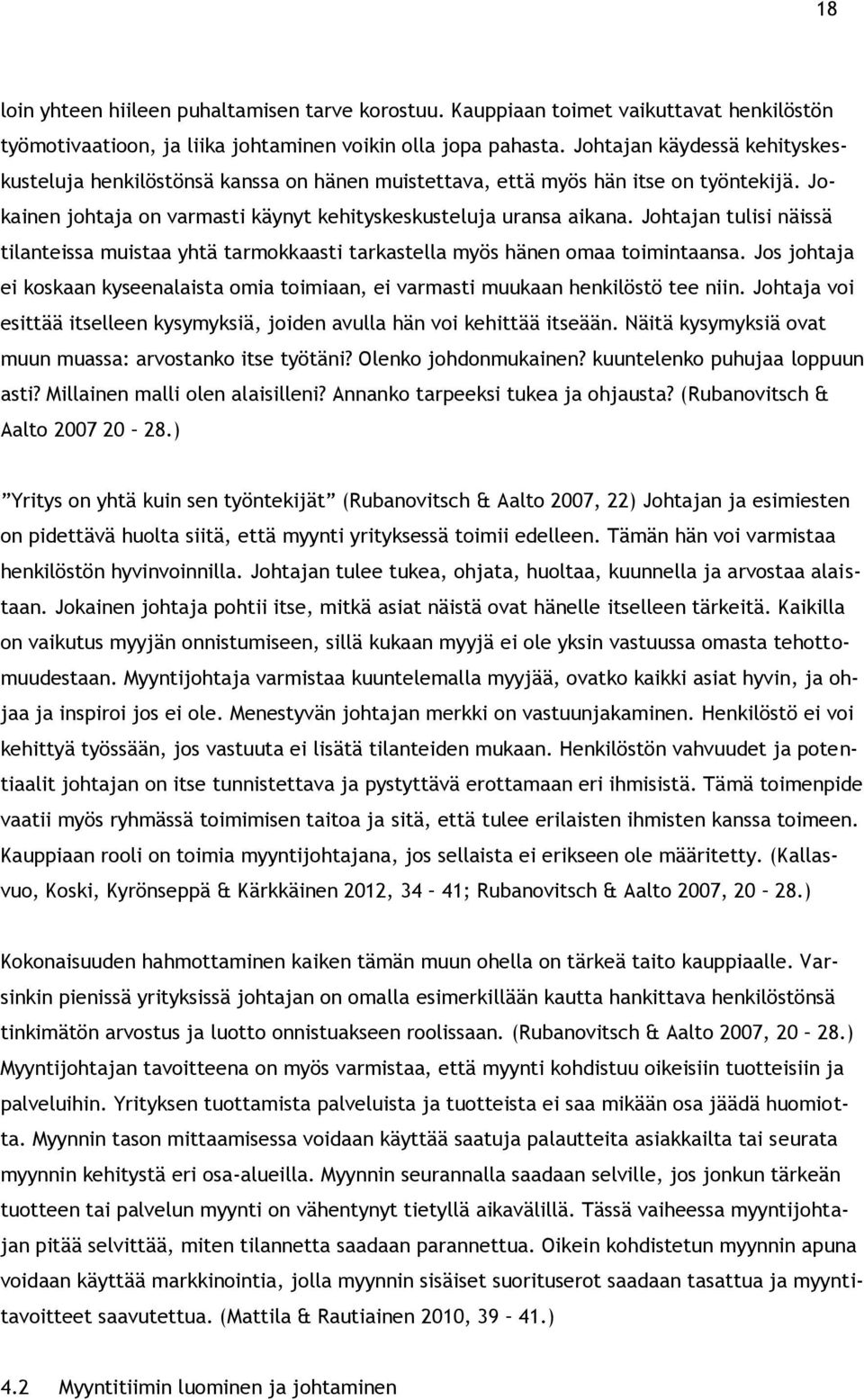 Johtajan tulisi näissä tilanteissa muistaa yhtä tarmokkaasti tarkastella myös hänen omaa toimintaansa. Jos johtaja ei koskaan kyseenalaista omia toimiaan, ei varmasti muukaan henkilöstö tee niin.