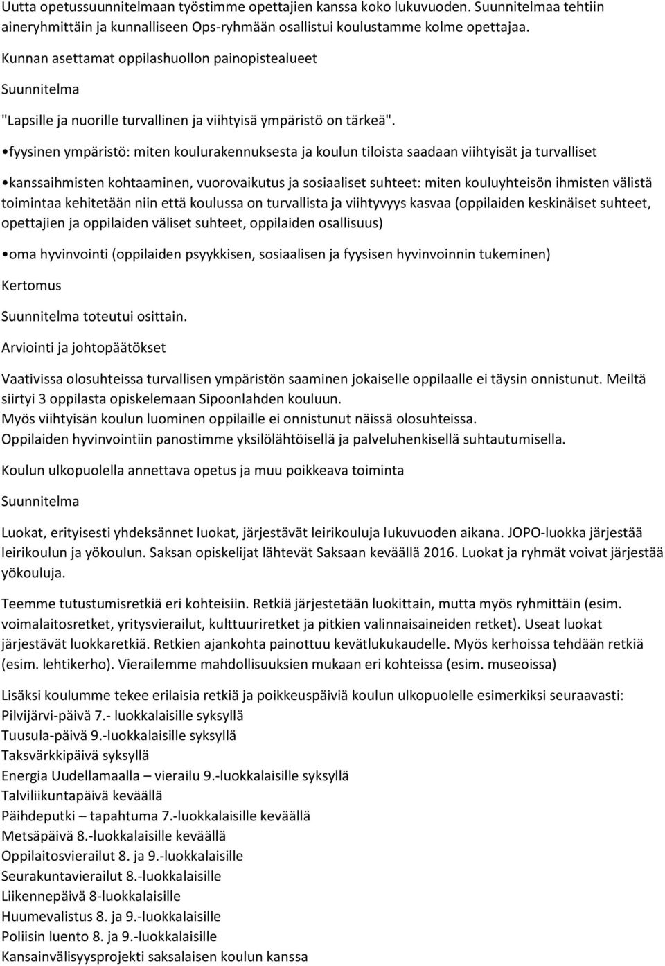 fyysinen ympäristö: miten koulurakennuksesta ja koulun tiloista saadaan viihtyisät ja turvalliset kanssaihmisten kohtaaminen, vuorovaikutus ja sosiaaliset suhteet: miten kouluyhteisön ihmisten