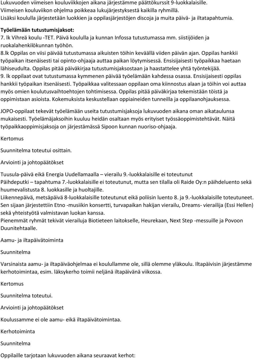 Päivä koululla ja kunnan Infossa tutustumassa mm. siistijöiden ja ruokalahenkilökunnan työhön. 8.lk Oppilas on viisi päivää tutustumassa aikuisten töihin keväällä viiden päivän ajan.