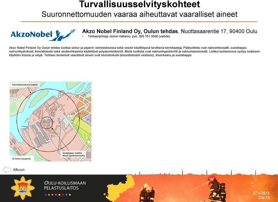 Päätuotteita ovat natriumkloraatti, suolahappo, natriumhydroksidi, klooridioksidi sekä vesikemikaalina käytettävä polyalumiinikloridi.