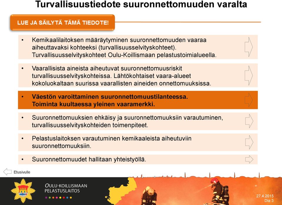 Lähtökohtaiset vaara-alueet kokoluokaltaan suurissa vaarallisten aineiden onnettomuuksissa. Väestön varoittaminen suuronnettomuustilanteessa. Toiminta kuultaessa yleinen vaaramerkki.