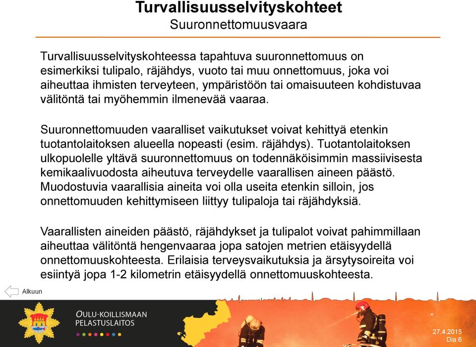 Suuronnettomuuden vaaralliset vaikutukset voivat kehittyä etenkin tuotantolaitoksen alueella nopeasti (esim. räjähdys).