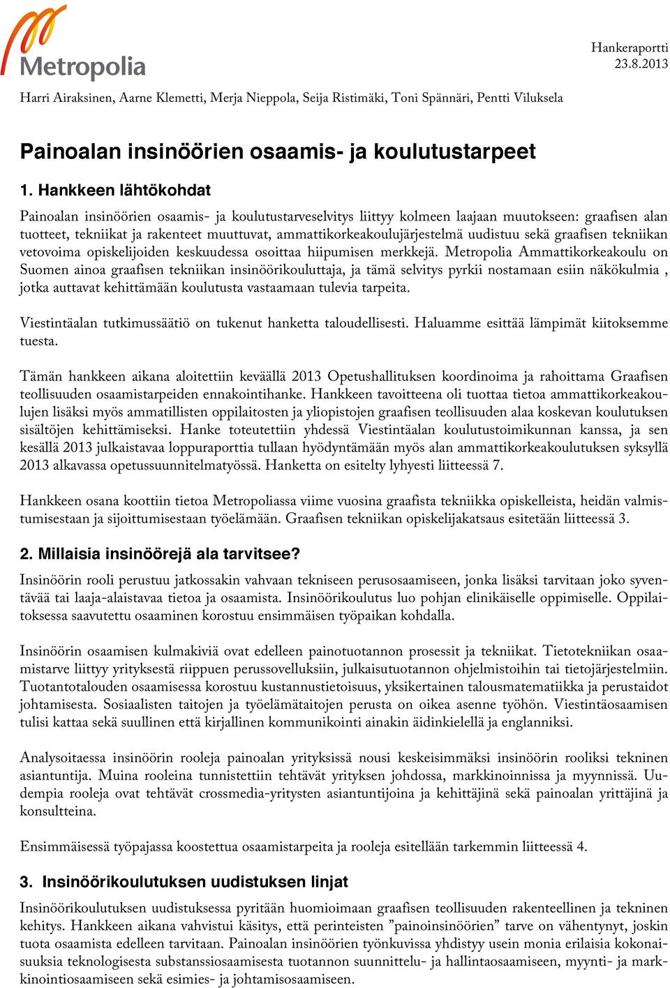 ammattikorkeakoulujärjestelmä uudistuu sekä graafisen tekniikan vetovoima opiskelijoiden keskuudessa osoittaa hiipumisen merkkejä.