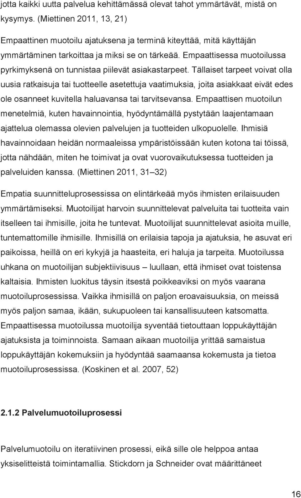 Empaattisessa muotoilussa pyrkimyksenä on tunnistaa piilevät asiakastarpeet.