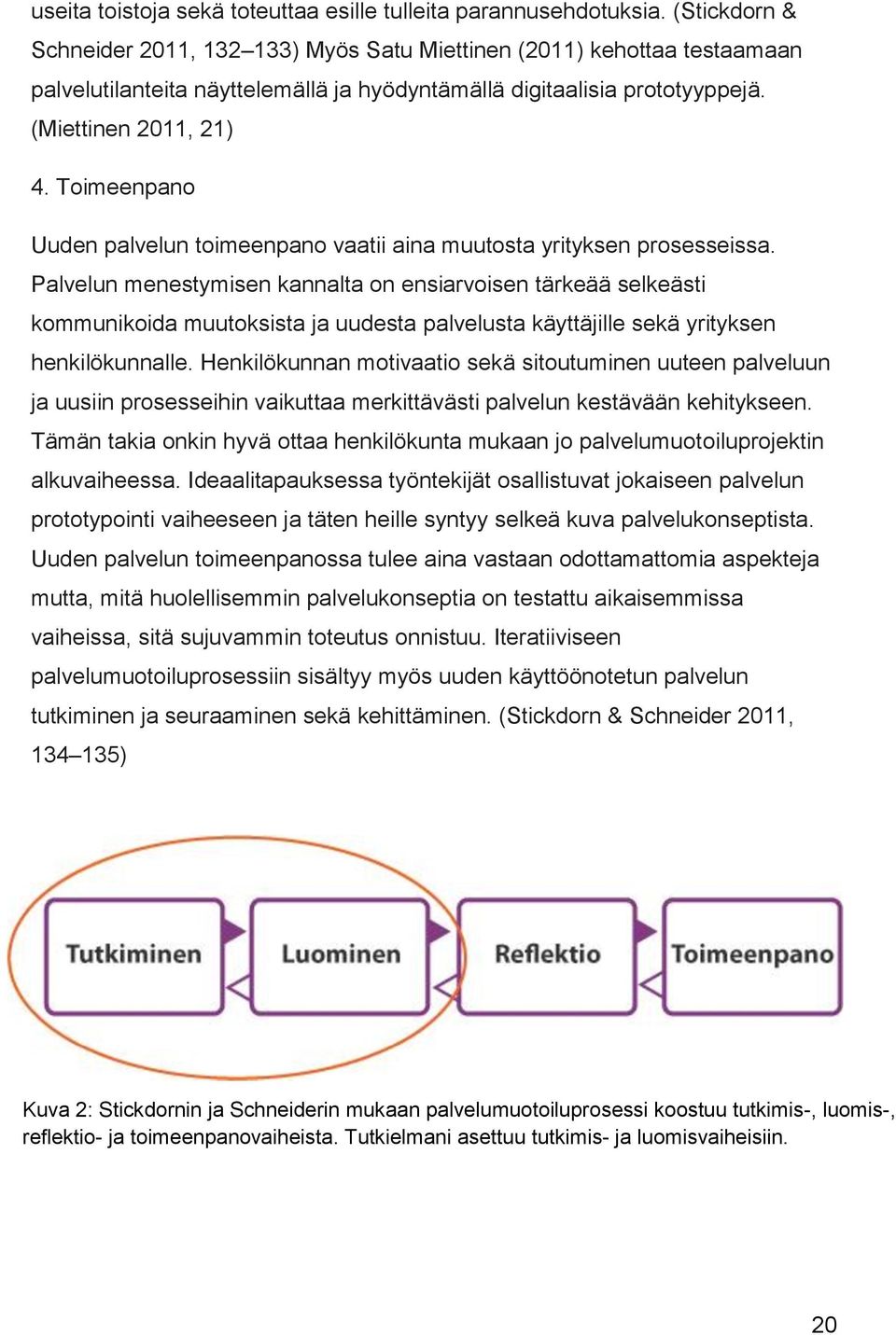 Toimeenpano Uuden palvelun toimeenpano vaatii aina muutosta yrityksen prosesseissa.