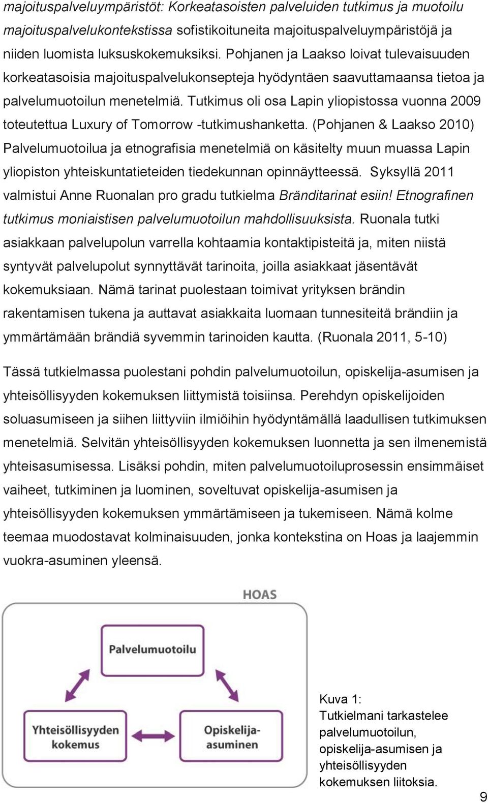 Tutkimus oli osa Lapin yliopistossa vuonna 2009 toteutettua Luxury of Tomorrow -tutkimushanketta.