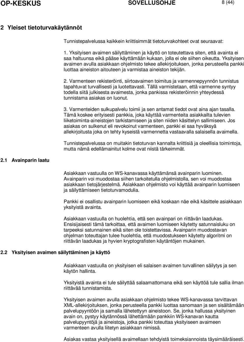 Yksityisen avaimen säilyttäminen ja käyttö on toteutettava siten, että avainta ei saa haltuunsa eikä pääse käyttämään kukaan, jolla ei ole siihen oikeutta.