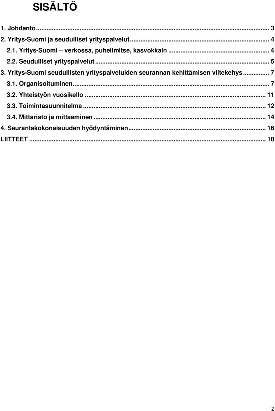 Yritys-Suomi seudullisten yrityspalveluiden seurannan kehittämisen viitekehys... 7 3.1. Organisoituminen... 7 3.2.