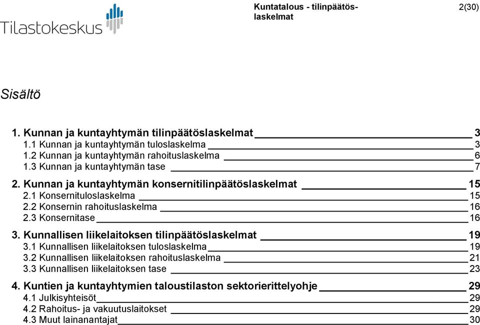 3 Konsernitase 16 3. Kunnallisen liikelaitoksen tilinpäätöslaskelmat 19 3.1 Kunnallisen liikelaitoksen tuloslaskelma 19 3.