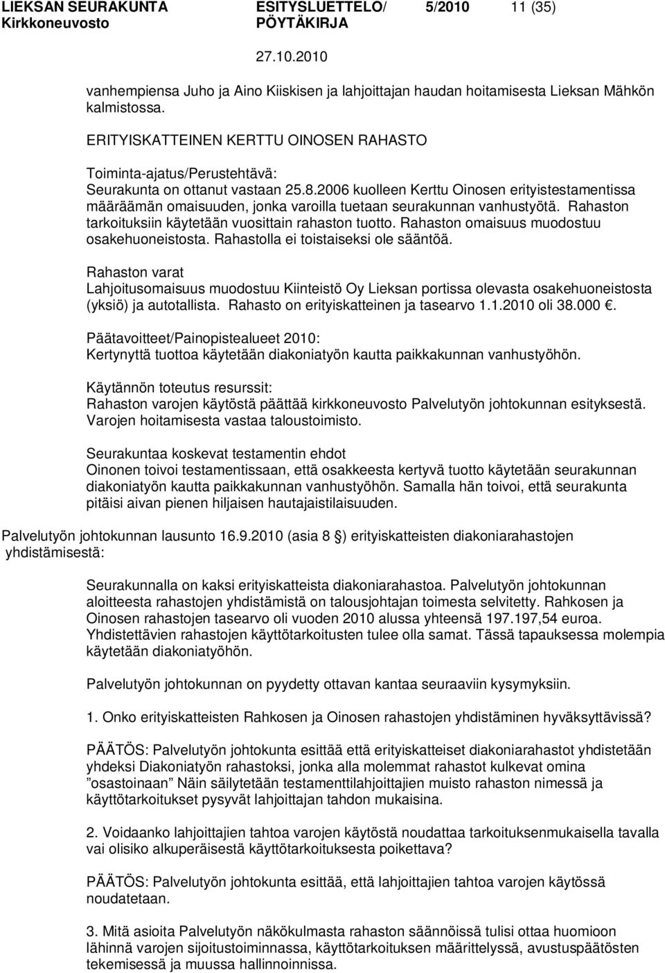 2006 kuolleen Kerttu Oinosen erityistestamentissa määräämän omaisuuden, jonka varoilla tuetaan seurakunnan vanhustyötä. Rahaston tarkoituksiin käytetään vuosittain rahaston tuotto.