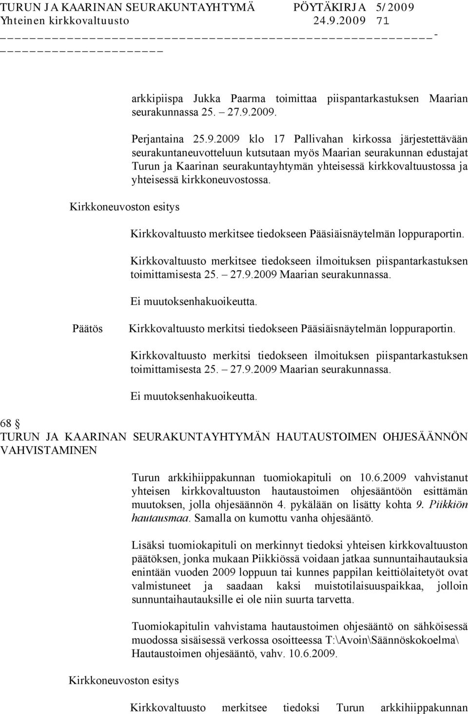 myös Maarian seurakunnan edustajat Turun ja Kaarinan seurakuntayhtymän yhteisessä kirkkovaltuustossa ja yhteisessä kirkkoneuvostossa.