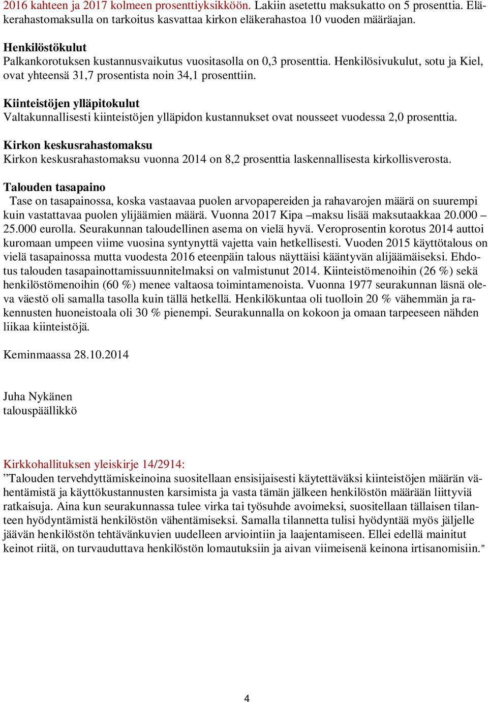 Kiinteistöjen ylläpitokulut Valtakunnallisesti kiinteistöjen ylläpidon kustannukset ovat nousseet vuodessa 2,0 prosenttia.